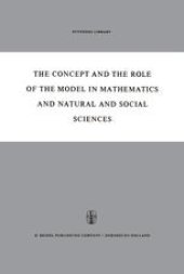 book The Concept and the Role of the Model in Mathematics and Natural and Social Sciences: Proceedings of the Colloquium sponsored by the Division of Philosophy of Sciences of the International Union of History and Philosophy of Sciences organized at Utrecht, 