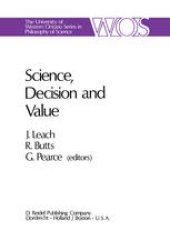 book Science, Decision and Value: Proceedings of the Fifth University of Western Ontario Philosophy Colloquium, 1969