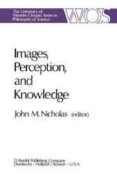 book Images, Perception, and Knowledge: Papers Deriving from and Related to the Philosophy of Science Workshop at Ontario, Canada, May 1974