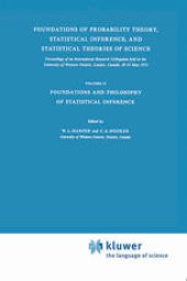 book Foundations of Probability Theory, Statistical Inference, and Statistical Theories of Science: Proceedings of an International Research Colloquium held at the University of Western Ontario, London, Canada, 10–13 May 1973 Volume II Foundations and Philosop