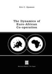 book The Dynamics of Euro-African Co-operation: Being an Analysis and Exposition of Institutional, Legal and Socio-Economic Aspects of Association/Co-operation with the European Economic Community