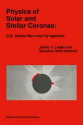 book Physics of Solar and Stellar Coronae: G.S. Vaiana Memorial Symposium: Proceedings of a Conference of the International Astronomical Union, Held in Palermo, Italy, 22–26 June, 1992