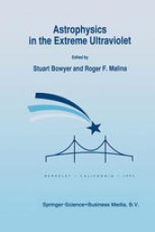 book Astrophysics in the Extreme Ultraviolet: Proceedings of Colloquium No. 152 of the International Astronomical Union, held in Berkeley, California, March 27–30, 1995