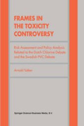 book Frames in the Toxicity Controversy: Risk Assessment and Policy Analysis Related to the Dutch Chlorine Debate and the Swedish PVC Debate