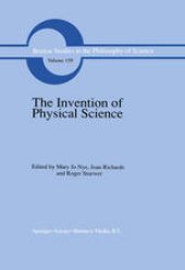 book The Invention of Physical Science: Intersections of Mathematics, Theology and Natural Philosophy Since the Seventeenth Century Essays in Honor of Erwin N. Hiebert