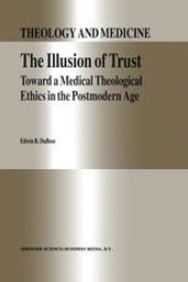 book The Illusion of Trust: Toward a Medical Theological Ethics in the Postmodern Age