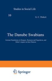 book The Danube Swabians: German Populations in Hungary, Rumania and Yugoslavia, and Hitler’s impact on their Patterns