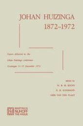 book Johan Huizinga 1872–1972: Papers Delivered to the Johan Huizinga Conference Groningen 11–15 December 1972