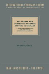 book The Theory and Practice of Exchange Control in Germany: A Study of Monopolistic Exploitation in International Markets