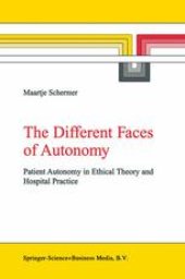 book The Different Faces of Autonomy: Patient Autonomy in Ethical Theory and Hospital Practice