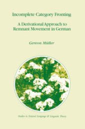 book Incomplete Category Fronting: A Derivational Approach to Remnant Movement in German