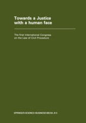 book Towards a Justice with a Human Face: The First International Congress on the Law of Civil Procedure Faculty of Law — State University of Ghent 27 August 1977 – 4 September 1977