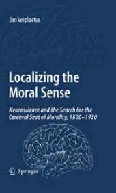 book Localising the Moral Sense: Neuroscience and the Search for the Cerebral Seat of Morality