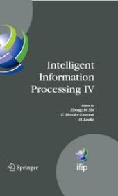 book Intelligent Information Processing IV: 5th IFIP International Conference on Intelligent Information Processing, October 19-22, 2008, Beijing, China