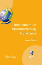 book Innovation in Manufacturing Networks: Eighth IFIP International Conference on Information Technology for Balanced Automation Systems, Porto, Portugal, June 23–25, 2008