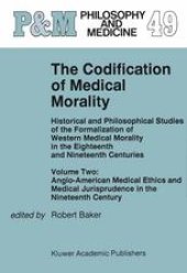 book The Codification of Medical Morality: Historical and Philosophical Studies of the Formalization of Western Medical Morality in the Eighteenth and Nineteenth Centuries Volume Two: Anglo-American Medical Ethics and Medical Jurisprudence in the Nineteenth Ce