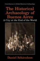 book The Historical Archaeolgy of Buenos Aires: A City at the End of the World