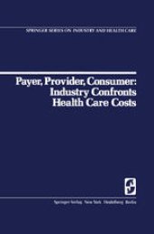 book Payer, Provider, Consumer: Industry Confronts Health Care Costs