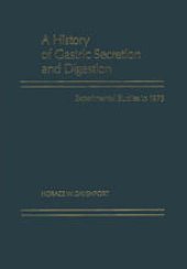 book A History of Gastric Secretion and Digestion: Experimental Studies to 1975