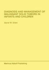 book Diagnosis and Management of Malignant Solid Tumors in Infants and Children