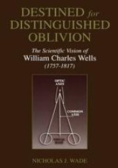 book Destined for Distinguished Oblivion: The Scientific Vision of William Charles Wells (1757–1817)