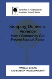 book Stopping Domestic Violence: How a Community Can Prevent Spousal Abuse