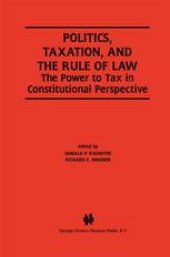 book Politics, Taxation, and the Rule of Law: The Power to Tax in Constitutional Perspective