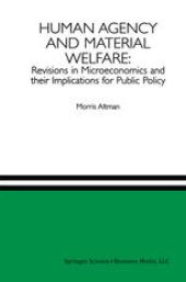 book Human Agency and Material Welfare: Revisions in Microeconomics and their Implications for Public Policy