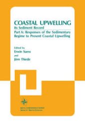 book Coastal Upwelling Its Sediment Record: Part A: Responses of the Sedimentary Regime to Present Coastal Upwelling