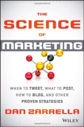 book The Science of Marketing: When to Tweet, What to Post, How to Blog, and Other Proven Strategies