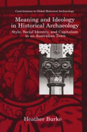 book Meaning and Ideology in Historical Archaeology: Style, Social Identity, and Capitalism in an Australian Town