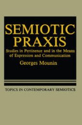 book Semiotic Praxis: Studies in Pertinence and in the Means of Expression and Communication