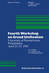 book Fourth Workshop on Grand Unification: University of Pennsylvania, Philadelphia April 21–23, 1983