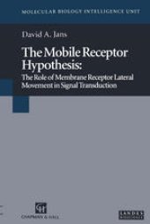 book The Mobile Receptor Hypothesis: The Role of Membrane Receptor Lateral Movement in Signal Transduction