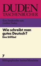 book Duden-Taschenbücher: Volume 7: Duden, Wie schreibt man gutes Deutsch?