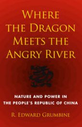 book Where the Dragon Meets the Angry River: Nature and Power in the People’s Republic of China