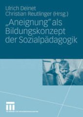 book „Aneignung“ als Bildungskonzept der Sozialpädagogik: Beiträge zur Pädagogik des Kindes- und Jugendalters in Zeiten entgrenzter Lernorte