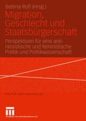 book Migration, Geschlecht und Staatsbürgerschaft: Perspektiven für eine anti-rassistische und feministische Politik und Politikwissenschaft