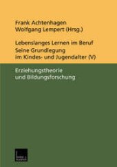 book Lebenslanges Lernen im Beruf — seine Grundlegung im Kindes- und Jugendalter: Band 5: Erziehungstheorie und Bildungsforschung