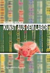 book Kunst aus dem Labor: Zum Verhältnis von Kunst und Wissenschaft im Zeitalter der Technoscience