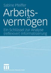 book Arbeitsvermögen: Ein Schlüssel zur Analyse (reflexiver) Informatisierung