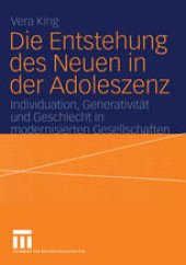 book Die Entstehung des Neuen in der Adoleszenz: Individuation, Generativität und Geschlecht in modernisierten Gesellschaften