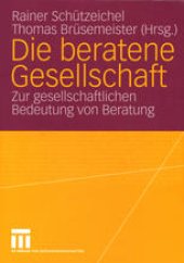 book Die beratene Gesellschaft: Zur gesellschaftlichen Bedeutung von Beratung