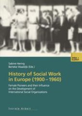 book History of Social Work in Europe (1900–1960): Female Pioneers and their Influence on the Development of International Social Organizations