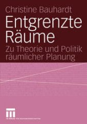 book Entgrenzte Räume: Zu Theorie und Politik räumlicher Planung