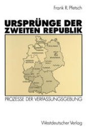 book Ursprünge der Zweiten Republik: Prozesse der Verfassungsgebung in den Westzonen und in der Bundesrepublik