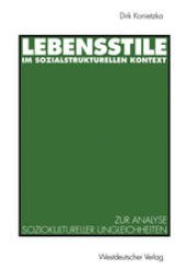 book Lebensstile im sozialstrukturellen Kontext: Ein theoretischer und empirischer Beitrag zur Analyse soziokultureller Ungleichheiten