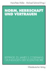 book Norm, Herrschaft und Vertrauen: Beiträge zu James S. Colemans Grundlagen der Sozialtheorie