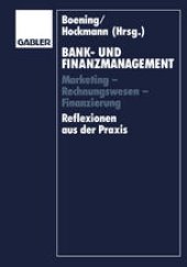 book Bank- und Finanzmanagement: Marketing — Rechnungswesen — Finanzierung Reflexionen aus der Praxis