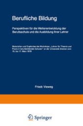 book Berufliche Bildung: Perspektiven für die Weiterentwicklung der Berufsschule und die Ausbildung ihrer Lehrer Materialien und Ergebnisse des Workshops „Lehrer für Theorie und Praxis in berufsbildenden Schulen“ an der Universität Bremen vom 15. bis 17. März 